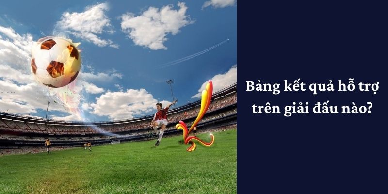 Bảng kết quả hỗ trợ trên giải đấu nào?